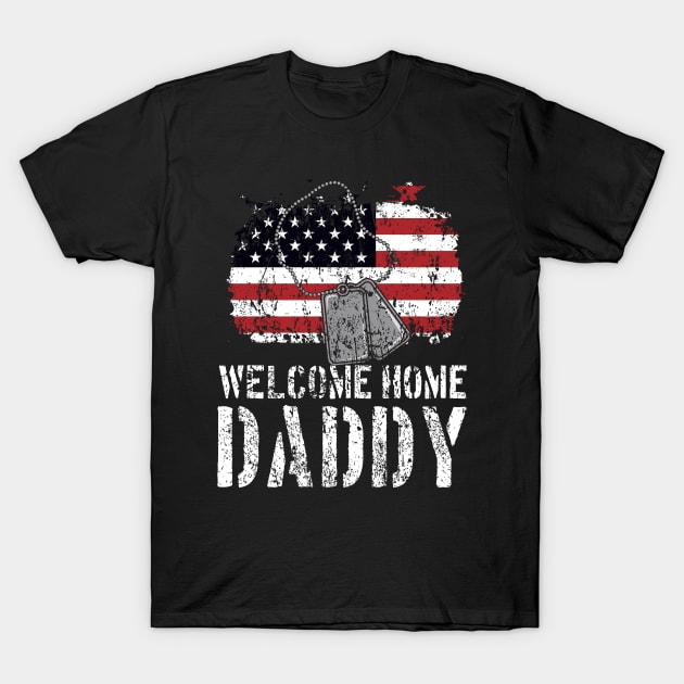 Welcome Home Daddy Military Matching Homecoming Gift T-Shirt by jkshirts